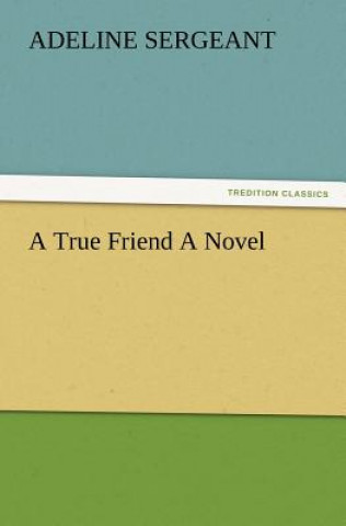 Kniha True Friend a Novel Adeline Sergeant