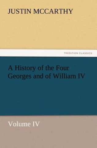 Libro History of the Four Georges and of William IV, Volume IV McCarthy