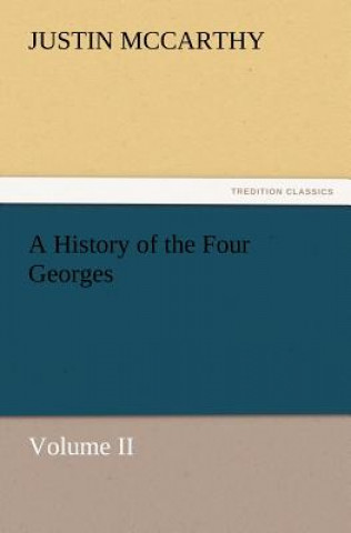 Książka History of the Four Georges, Volume II Justin McCarthy