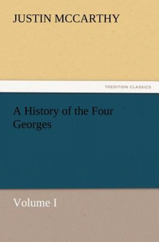 Książka History of the Four Georges, Volume I Justin McCarthy