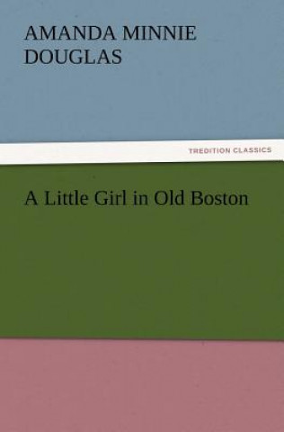 Carte Little Girl in Old Boston Amanda Minnie Douglas