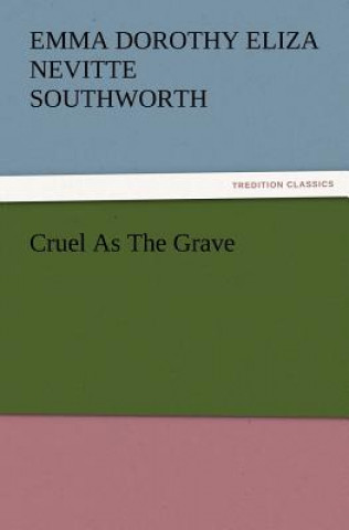 Carte Cruel as the Grave Emma Dorothy Eliza Nevitte Southworth