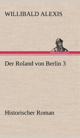 Knjiga Roland Von Berlin 3 Willibald Alexis