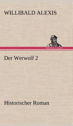 Könyv Werwolf 2 Willibald Alexis