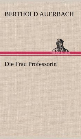 Książka Die Frau Professorin Berthold Auerbach