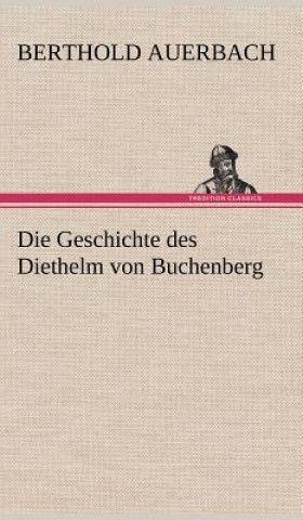 Könyv Die Geschichte Des Diethelm Von Buchenberg Berthold Auerbach