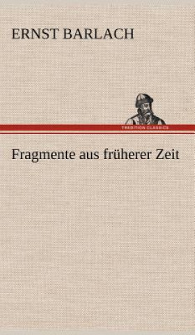 Kniha Fragmente Aus Fruherer Zeit Ernst Barlach