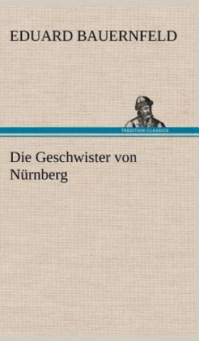 Kniha Die Geschwister Von Nurnberg Eduard Bauernfeld