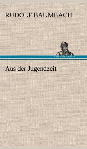 Kniha Aus Der Jugendzeit Rudolf Baumbach