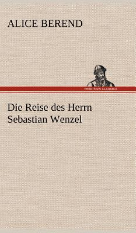 Kniha Die Reise des Herrn Sebastian Wenzel Alice Berend