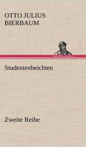 Książka Studentenbeichten. Zweite Reihe Otto Julius Bierbaum