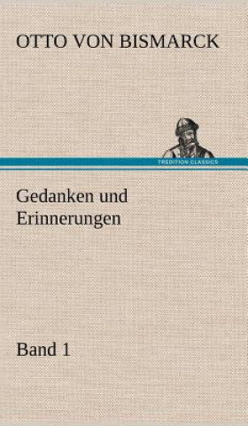 Kniha Gedanken Und Erinnerungen, Band 1 Otto von Bismarck