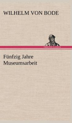 Book Funfzig Jahre Museumsarbeit Wilhelm Von Bode