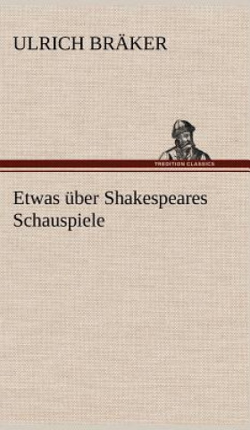 Könyv Etwas Uber Shakespeares Schauspiele Ulrich Bräker