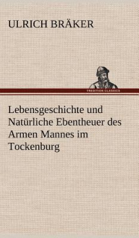 Könyv Lebensgeschichte Und Naturliche Ebentheuer Des Armen Mannes Im Tockenburg Ulrich Bräker
