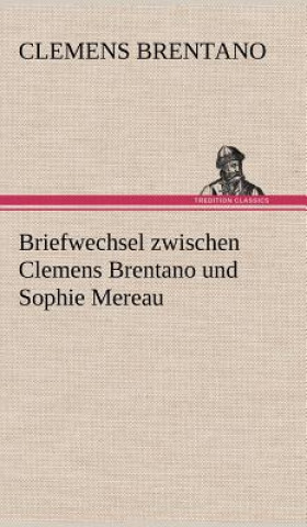 Книга Briefwechsel Zwischen Clemens Brentano Und Sophie Mereau Clemens Brentano
