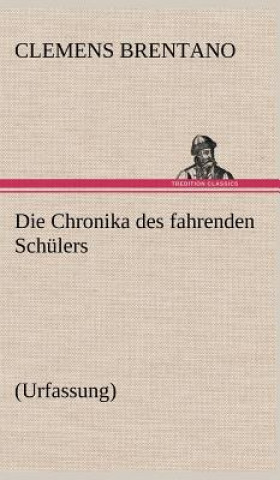 Kniha Die Chronika Des Fahrenden Schulers (Urfassung) Clemens Brentano