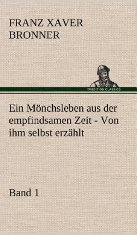 Carte Monchsleben Aus Der Empfindsamen Zeit - Band 1 Franz Xaver Bronner