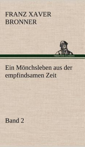 Kniha Ein Monchsleben Aus Der Empfindsamen Zeit - Band 2 Franz Xaver Bronner