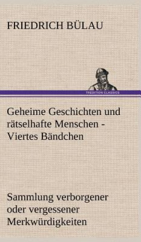 Kniha Geheime Geschichten Und Ratselhafte Menschen - Viertes Bandchen Friedrich Bülau