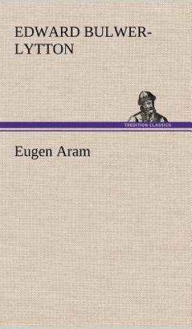 Carte Eugen Aram Edward Bulwer-Lytton