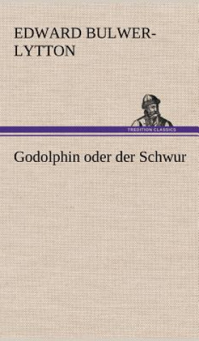 Kniha Godolphin Oder Der Schwur Edward Bulwer-Lytton