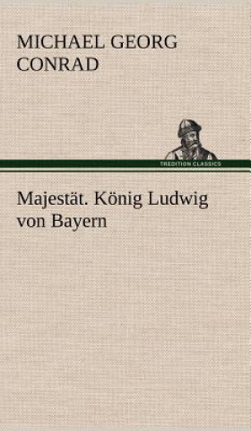 Carte Majestat. Konig Ludwig Von Bayern Michael Georg Conrad