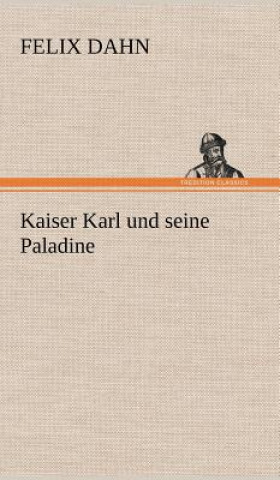 Knjiga Kaiser Karl Und Seine Paladine Felix Dahn