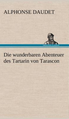 Kniha Die Wunderbaren Abenteuer Des Tartarin Von Tarascon Alphonse Daudet
