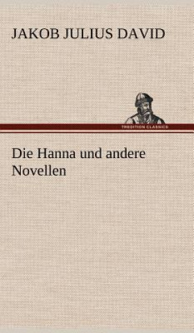 Carte Die Hanna Und Andere Novellen Jakob Julius David