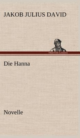 Kniha Die Hanna. Novelle Jakob Julius David