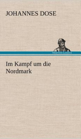 Livre Im Kampf Um Die Nordmark Johannes Dose