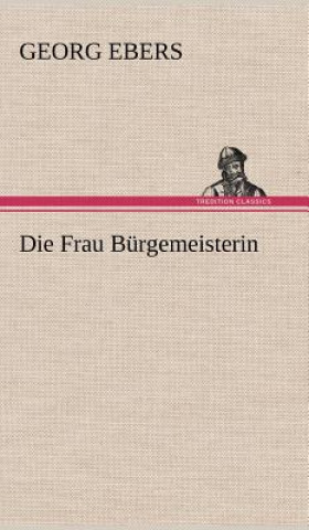 Book Die Frau Burgemeisterin Georg Ebers