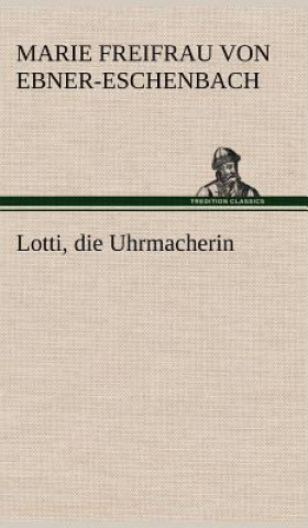Könyv Lotti, Die Uhrmacherin Marie Freifrau von Ebner-Eschenbach
