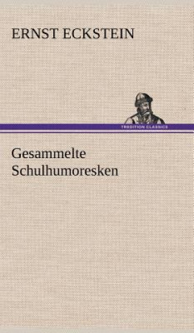 Knjiga Gesammelte Schulhumoresken Ernst Eckstein