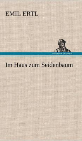 Книга Im Haus Zum Seidenbaum Emil Ertl