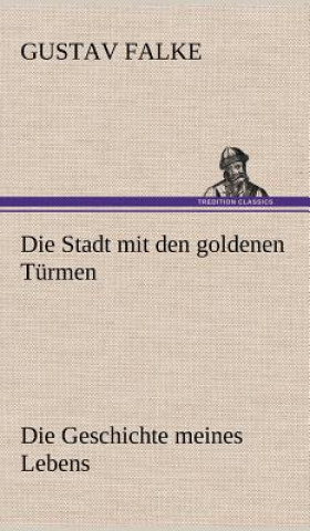 Könyv Die Stadt Mit Den Goldenen Turmen Gustav Falke