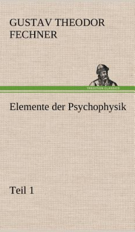 Könyv Elemente Der Psychophysik Gustav Theodor Fechner