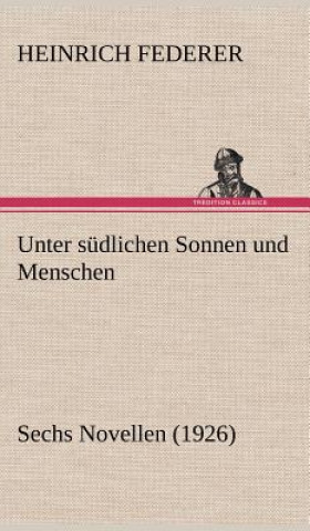 Kniha Unter Sudlichen Sonnen Und Menschen Heinrich Federer