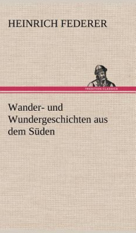 Carte Wander- Und Wundergeschichten Aus Dem Suden Heinrich Federer
