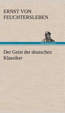 Kniha Geist Der Deutschen Klassiker Ernst Von Feuchtersleben