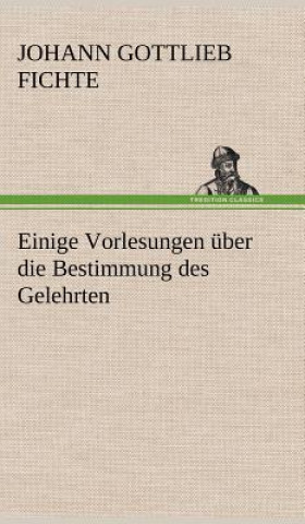 Kniha Einige Vorlesungen Uber Die Bestimmung Des Gelehrten Johann Gottlieb Fichte