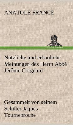 Buch Nutzliche Und Erbauliche Meinungen Des Herrn ABBE Jerome Coignard Anatole France