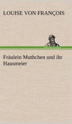 Könyv Fraulein Muthchen Und Ihr Hausmeier Louise Von Fran Ois