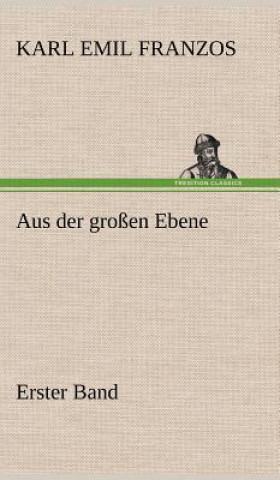 Kniha Aus Der Grossen Ebene - Erster Band Karl Emil Franzos