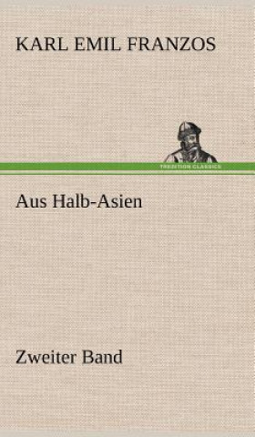 Könyv Aus Halb-Asien - Zweiter Band Karl Emil Franzos