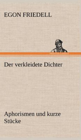Könyv Verkleidete Dichter. Aphorismen Und Kurze Stucke Egon Friedell