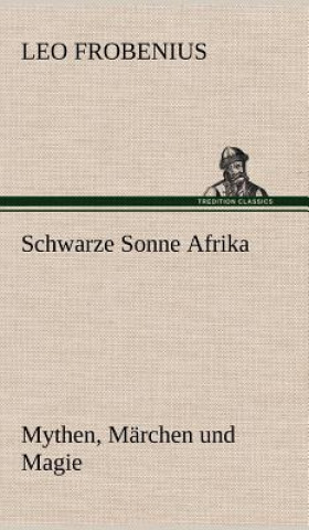 Kniha Schwarze Sonne Afrika Leo Frobenius