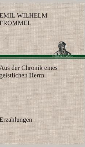Kniha Aus Der Chronik Eines Geistlichen Herrn Emil Wilhelm Frommel