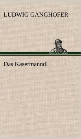 Knjiga Das Kasermanndl Ludwig Ganghofer